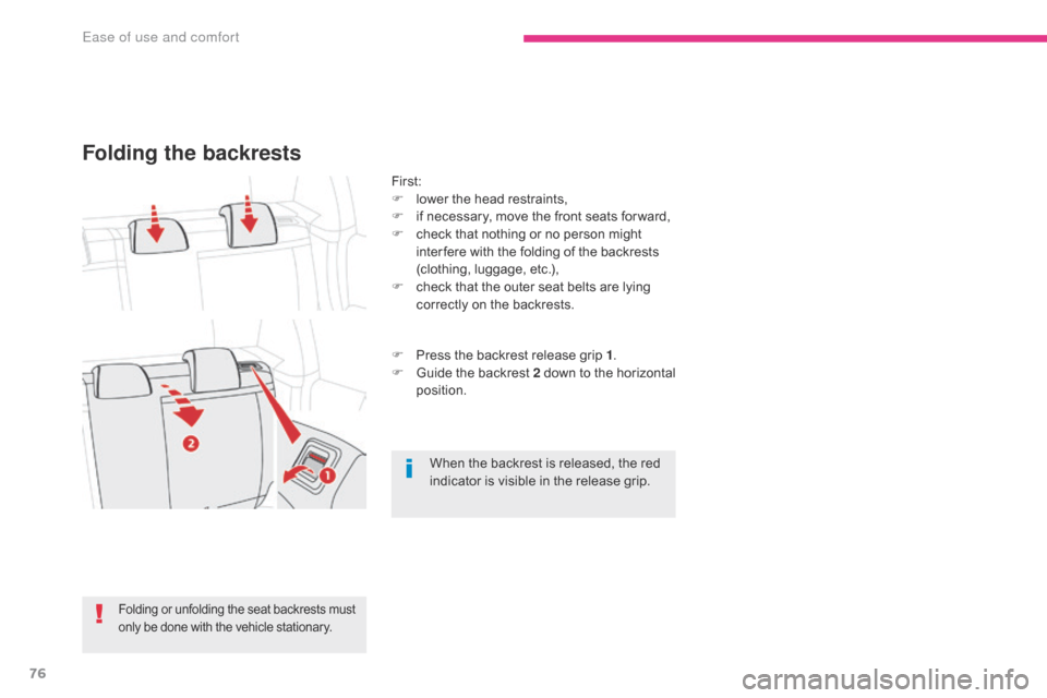 Citroen C3 RHD 2017 2.G Owners Manual 76
Folding the backrests
First:
F l ower the head restraints,
F
 
i
 f necessary, move the front seats for ward,
F
 
c
 heck that nothing or no person might 
inter fere with the folding of the backres