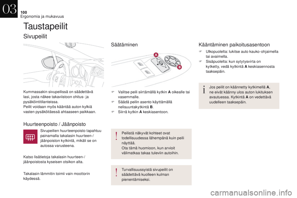 CITROEN DS4 2017 Omistajan Käsikirjat (in Finnish) 100
DS4_fi_Chap03_ergonomie-et-confort_ed01-2016
Taustapeilit
Kummassakin sivupeilissä on säädettävä
lasi, josta näkee takaviistoon ohitus- ja
pysäköintitilanteissa.
Peilit voidaan myös kä CITROEN DS4 2017 Omistajan Käsikirjat (in Finnish) 100
DS4_fi_Chap03_ergonomie-et-confort_ed01-2016
Taustapeilit
Kummassakin sivupeilissä on säädettävä
lasi, josta näkee takaviistoon ohitus- ja
pysäköintitilanteissa.
Peilit voidaan myös kä