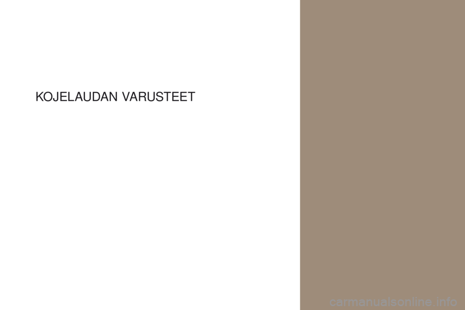 CITROEN DS4 2017 Omistajan Käsikirjat (in Finnish) DS4_fi_Chap01_instruments- de-bord_ed01-2016
KOJELAUDAN VARUSTEET CITROEN DS4 2017 Omistajan Käsikirjat (in Finnish) DS4_fi_Chap01_instruments- de-bord_ed01-2016
KOJELAUDAN VARUSTEET