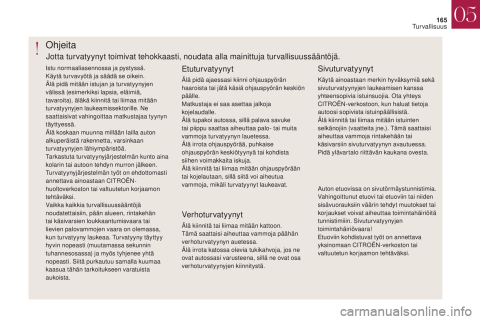CITROEN DS4 2017 Omistajan Käsikirjat (in Finnish) 165
DS4_fi_Chap05_securite_ed01-2016
DS4_fi_Chap05_securite_ed01-2016
Ohjeita
Etutur vatyynyt
Älä pidä ajaessasi kiinni ohjauspyörän
haaroista tai jätä käsiä ohjauspyörän keskiön
pääll CITROEN DS4 2017 Omistajan Käsikirjat (in Finnish) 165
DS4_fi_Chap05_securite_ed01-2016
DS4_fi_Chap05_securite_ed01-2016
Ohjeita
Etutur vatyynyt
Älä pidä ajaessasi kiinni ohjauspyörän
haaroista tai jätä käsiä ohjauspyörän keskiön
pääll