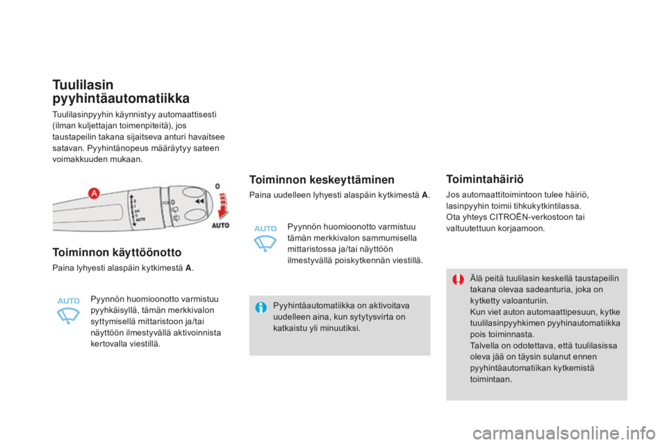 CITROEN DS4 2016 Omistajan Käsikirjat (in Finnish) DS4_fi_Chap05_visibilite_ed03-2015
Tuulilasin
pyyhintäautomatiikka
Tuulilasinpyyhin käynnistyy automaattisesti
(ilman kuljettajan toimenpiteitä), jos
taustapeilin takana sijaitseva anturi havait CITROEN DS4 2016 Omistajan Käsikirjat (in Finnish) DS4_fi_Chap05_visibilite_ed03-2015
Tuulilasin
pyyhintäautomatiikka
Tuulilasinpyyhin käynnistyy automaattisesti
(ilman kuljettajan toimenpiteitä), jos
taustapeilin takana sijaitseva anturi havait