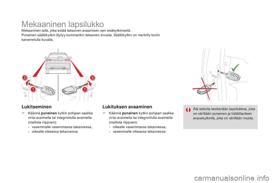 CITROEN DS4 2016 Omistajan Käsikirjat (in Finnish) DS4_fi_Chap06_securite enfants_ed03-2015
Mekaaninen lapsilukkoMekaaninen laite, joka estää takaoven avaamisen sen sisäkytkimestä.
Punainen säätökytkin löytyy kummankin takaoven sivusta. Säät CITROEN DS4 2016 Omistajan Käsikirjat (in Finnish) DS4_fi_Chap06_securite enfants_ed03-2015
Mekaaninen lapsilukkoMekaaninen laite, joka estää takaoven avaamisen sen sisäkytkimestä.
Punainen säätökytkin löytyy kummankin takaoven sivusta. Säät