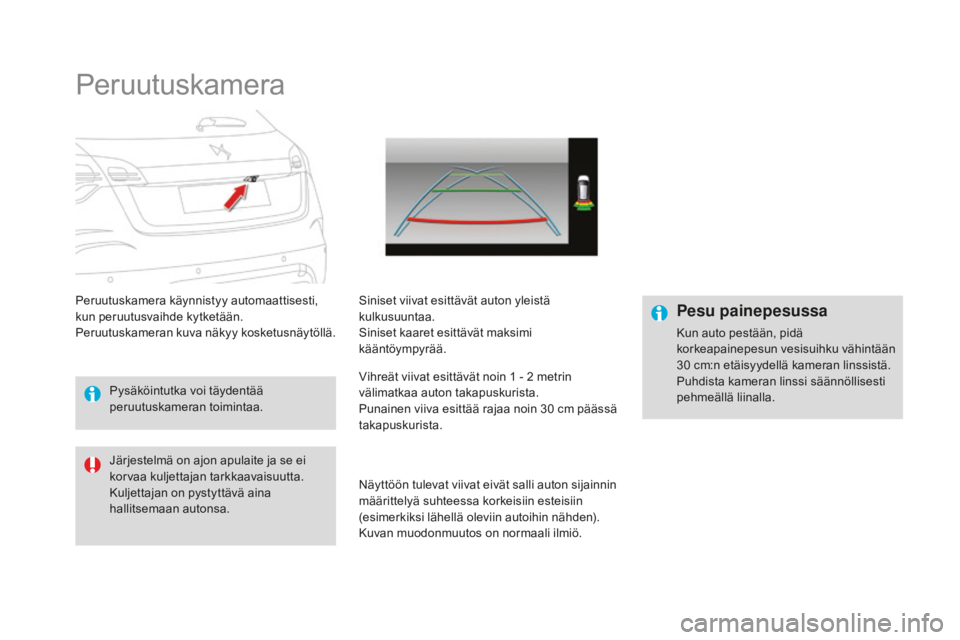 CITROEN DS4 2016 Omistajan Käsikirjat (in Finnish) DS4_fi_Chap08_conduite_ed03-2015
Peruutuskamera
Peruutuskamera käynnistyy automaattisesti,
kun peruutusvaihde kytketään.
Peruutuskameran kuva näkyy kosketusnäytöllä.Siniset viivat esittävät CITROEN DS4 2016 Omistajan Käsikirjat (in Finnish) DS4_fi_Chap08_conduite_ed03-2015
Peruutuskamera
Peruutuskamera käynnistyy automaattisesti,
kun peruutusvaihde kytketään.
Peruutuskameran kuva näkyy kosketusnäytöllä.Siniset viivat esittävät