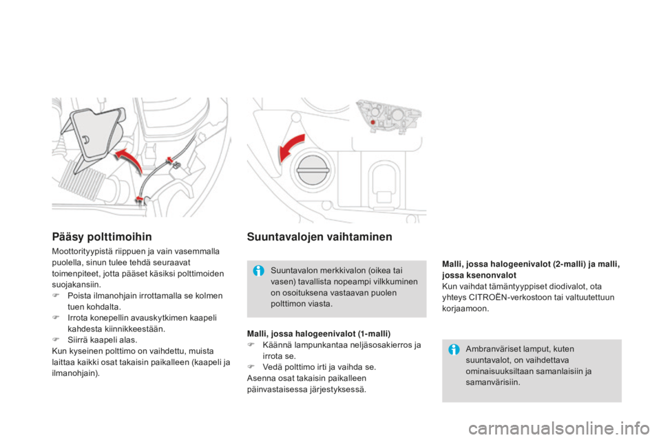 CITROEN DS4 2016 Omistajan Käsikirjat (in Finnish) DS4_fi_Chap09_info-pratiques_ed03-2015
Suuntavalojen vaihtaminen
Ambranväriset lamput, kuten
suuntavalot, on vaihdettava
ominaisuuksiltaan samanlaisiin ja
samanvärisiin.
Suuntavalon merkkivalon ( CITROEN DS4 2016 Omistajan Käsikirjat (in Finnish) DS4_fi_Chap09_info-pratiques_ed03-2015
Suuntavalojen vaihtaminen
Ambranväriset lamput, kuten
suuntavalot, on vaihdettava
ominaisuuksiltaan samanlaisiin ja
samanvärisiin.
Suuntavalon merkkivalon (
