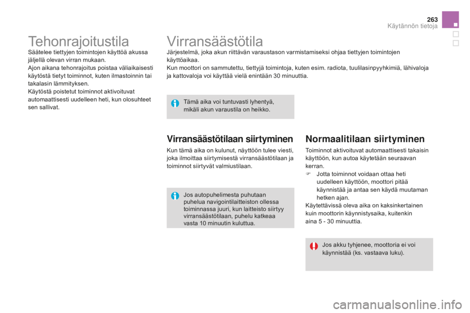 CITROEN DS4 2016 Omistajan Käsikirjat (in Finnish) 263
DS4_fi_Chap09_info-pratiques_ed03-2015
VirransäästötilaJärjestelmä, joka akun riittävän varaustason varmistamiseksi ohjaa tiettyjen toimintojen
käyttöaikaa.
Kun moottori on sammutettu, t CITROEN DS4 2016 Omistajan Käsikirjat (in Finnish) 263
DS4_fi_Chap09_info-pratiques_ed03-2015
VirransäästötilaJärjestelmä, joka akun riittävän varaustason varmistamiseksi ohjaa tiettyjen toimintojen
käyttöaikaa.
Kun moottori on sammutettu, t
