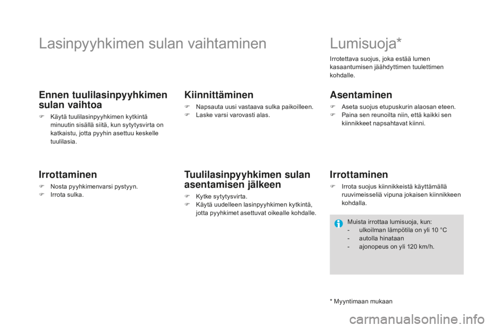 CITROEN DS4 2016 Omistajan Käsikirjat (in Finnish) DS4_fi_Chap09_info-pratiques_ed03-2015
Lasinpyyhkimen sulan vaihtaminen
Ennen tuulilasinpyyhkimen
sulan vaihtoa
F Käytä tuulilasinpyyhkimen kytkintä minuutin sisällä siitä, kun sytytysvirta on CITROEN DS4 2016 Omistajan Käsikirjat (in Finnish) DS4_fi_Chap09_info-pratiques_ed03-2015
Lasinpyyhkimen sulan vaihtaminen
Ennen tuulilasinpyyhkimen
sulan vaihtoa
F Käytä tuulilasinpyyhkimen kytkintä minuutin sisällä siitä, kun sytytysvirta on
