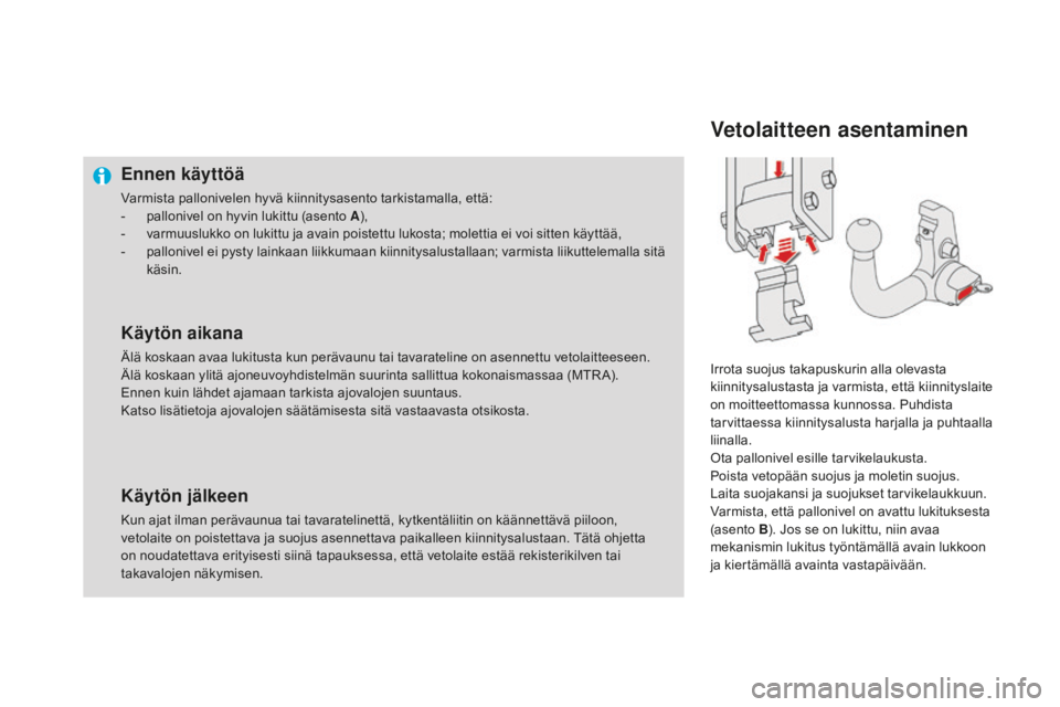 CITROEN DS4 2016  Omistajan Käsikirjat (in Finnish) DS4_fi_Chap09_info-pratiques_ed03-2015
Ennen käyttöä
Varmista pallonivelen hyvä kiinnitysasento tarkistamalla, että:
- p allonivel on hyvin lukittu (asento A ),
-
 
v
 armuuslukko on lukittu ja a
