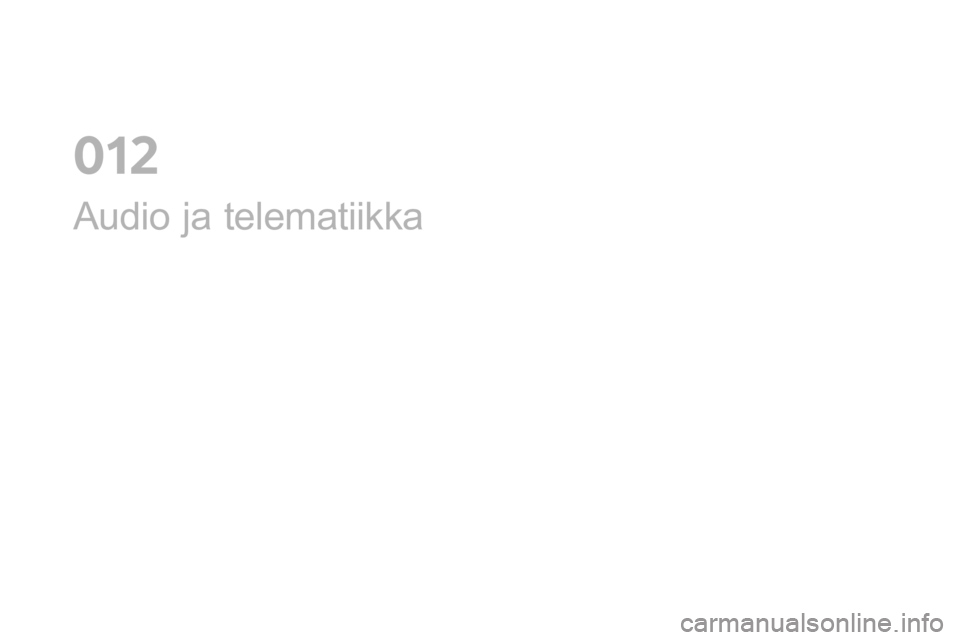 CITROEN DS4 2016 Omistajan Käsikirjat (in Finnish) DS4_fi_Chap12a_audio_ed03-2015
Audio ja telematiikka
0 CITROEN DS4 2016 Omistajan Käsikirjat (in Finnish) DS4_fi_Chap12a_audio_ed03-2015
Audio ja telematiikka
0