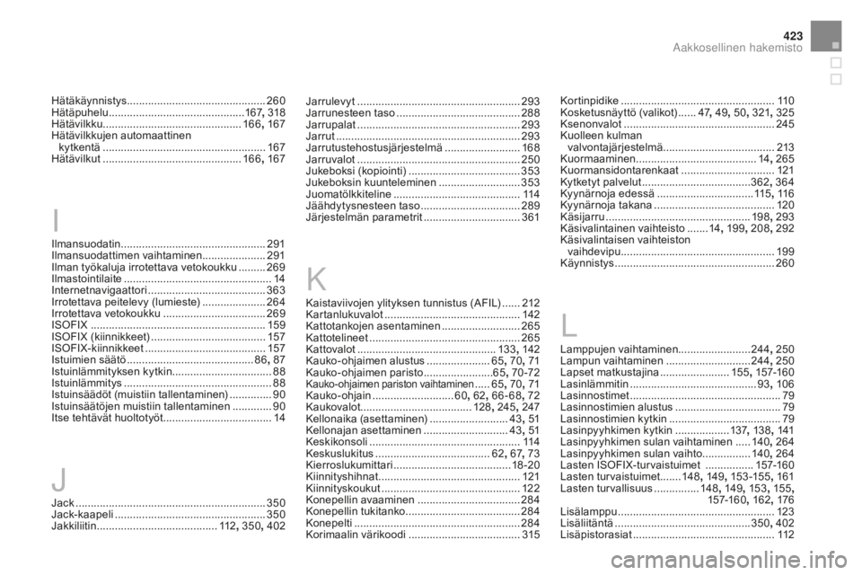 CITROEN DS4 2016  Omistajan Käsikirjat (in Finnish) 423
DS4_fi_Chap13_index-alpha_ed03-2015
Ilmansuodatin ................................................2 91
Ilmansuodattimen vaihtaminen .....................291
Ilman työkaluja irrotettava vetokoukku