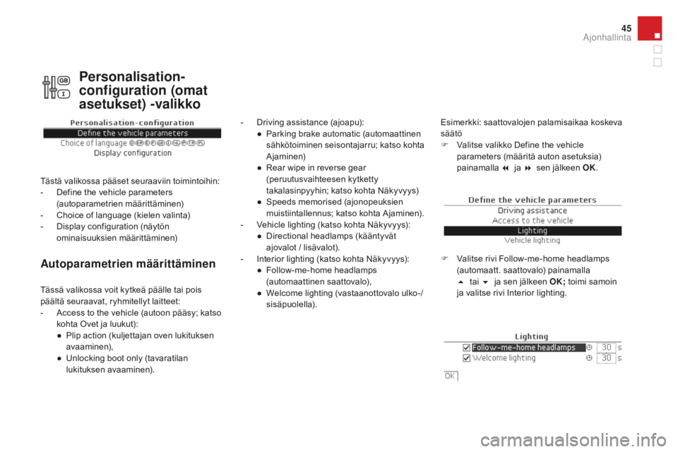 CITROEN DS4 2016 Omistajan Käsikirjat (in Finnish) 45
DS4_fi_Chap01_controle-de-marche_ed03-2015
Autoparametrien määrittäminen
- Driving assistance (ajoapu):● P arking brake automatic (automaattinen
sähkötoiminen seisontajarru; katso kohta
A CITROEN DS4 2016 Omistajan Käsikirjat (in Finnish) 45
DS4_fi_Chap01_controle-de-marche_ed03-2015
Autoparametrien määrittäminen
- Driving assistance (ajoapu):● P arking brake automatic (automaattinen
sähkötoiminen seisontajarru; katso kohta
A