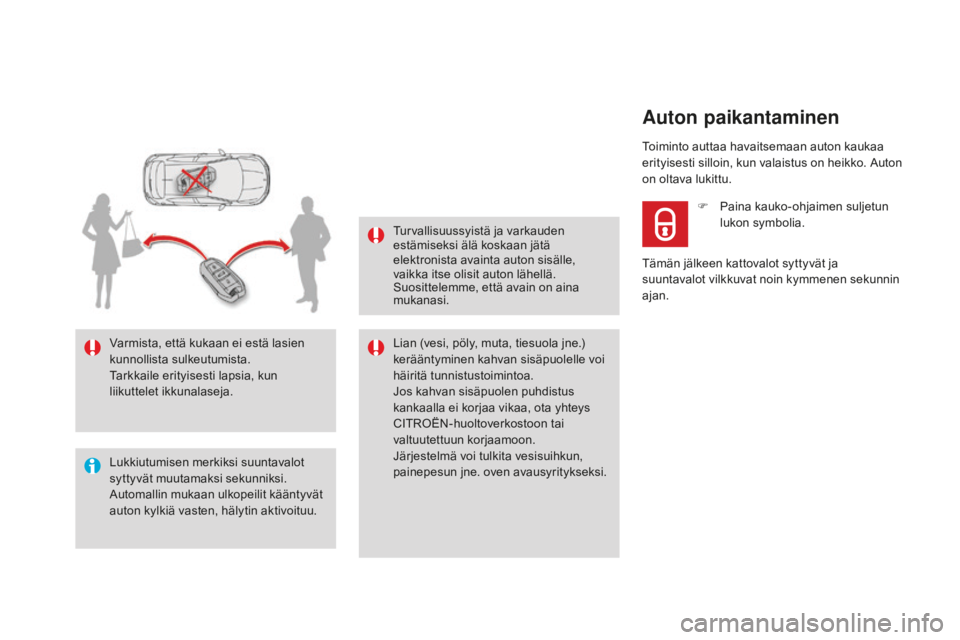 CITROEN DS4 2016  Omistajan Käsikirjat (in Finnish) DS4_fi_Chap02_ouvertures_ed03-2015
Lukkiutumisen merkiksi suuntavalot 
syttyvät muutamaksi sekunniksi.
Automallin mukaan ulkopeilit kääntyvät 
auton kylkiä vasten, hälytin aktivoituu. Varmista, 