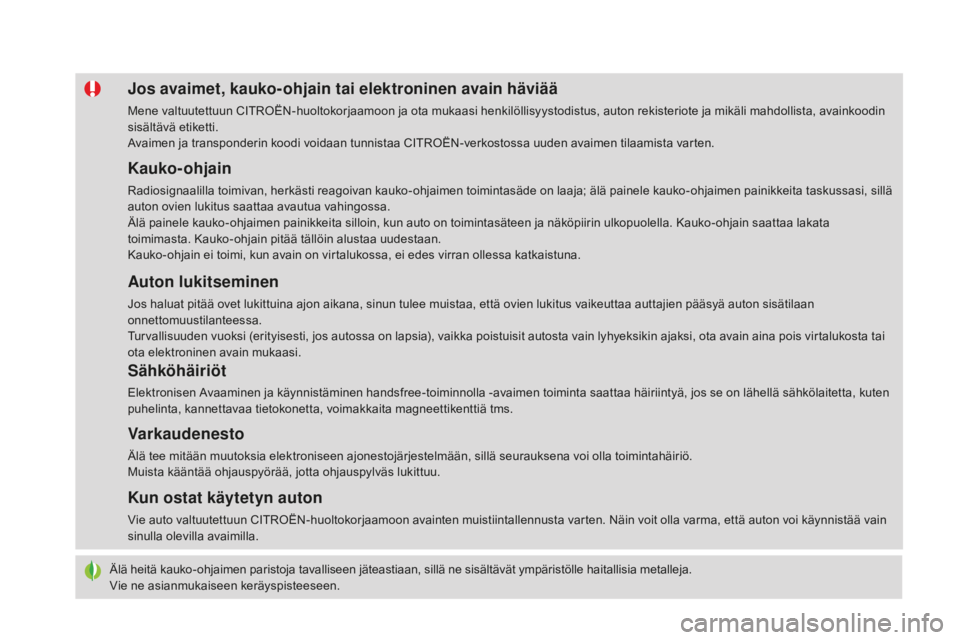 CITROEN DS4 2016 Omistajan Käsikirjat (in Finnish) DS4_fi_Chap02_ouvertures_ed03-2015
Älä heitä kauko-ohjaimen paristoja tavalliseen jäteastiaan, sillä ne sisältävät ympäristölle haitallisia metalleja.
Vie ne asianmukaiseen keräyspisteeseen CITROEN DS4 2016 Omistajan Käsikirjat (in Finnish) DS4_fi_Chap02_ouvertures_ed03-2015
Älä heitä kauko-ohjaimen paristoja tavalliseen jäteastiaan, sillä ne sisältävät ympäristölle haitallisia metalleja.
Vie ne asianmukaiseen keräyspisteeseen