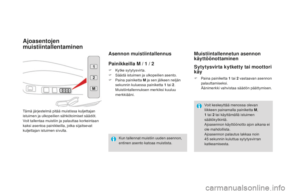 CITROEN DS4 2016 Omistajan Käsikirjat (in Finnish) DS4_fi_Chap03_confort_ed03-2015
Ajoasentojen
muistiintallentaminen
Tämä järjestelmä pitää muistissa kuljettajan
istuimen ja ulkopeilien sähkötoimiset säädöt.
Voit tallentaa muistiin ja p CITROEN DS4 2016 Omistajan Käsikirjat (in Finnish) DS4_fi_Chap03_confort_ed03-2015
Ajoasentojen
muistiintallentaminen
Tämä järjestelmä pitää muistissa kuljettajan
istuimen ja ulkopeilien sähkötoimiset säädöt.
Voit tallentaa muistiin ja p