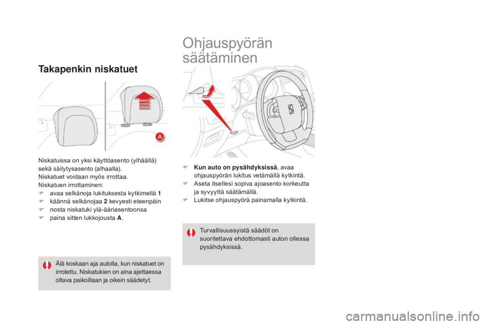 CITROEN DS4 2016 Omistajan Käsikirjat (in Finnish) DS4_fi_Chap03_confort_ed03-2015
Niskatuissa on yksi käyttöasento (ylhäällä)
sekä säilytysasento (alhaalla).
Niskatuet voidaan myös irrottaa.
Niskatuen irrottaminen:
F
a
vaa selkänoja lukit CITROEN DS4 2016 Omistajan Käsikirjat (in Finnish) DS4_fi_Chap03_confort_ed03-2015
Niskatuissa on yksi käyttöasento (ylhäällä)
sekä säilytysasento (alhaalla).
Niskatuet voidaan myös irrottaa.
Niskatuen irrottaminen:
F
a
vaa selkänoja lukit