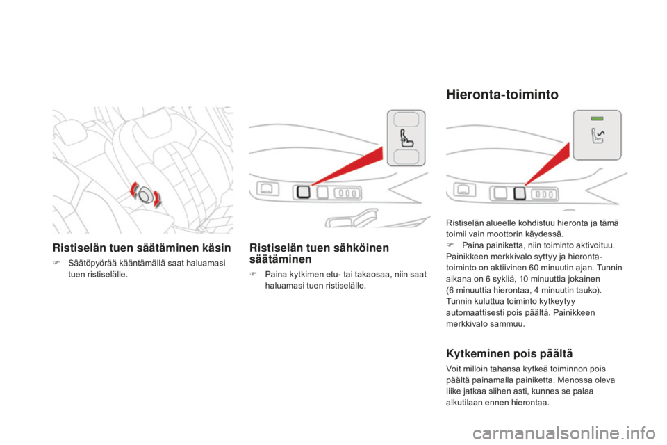 CITROEN DS4 2015 Omistajan Käsikirjat (in Finnish) DS4_fi_Chap03_confort_ed02-2015
Ristiselän tuen säätäminen käsin
F Säätöpyörää kääntämällä saat haluamasi tuen ristiselälle.
Ristiselän tuen sähköinen
säätäminen
F Paina kytkim CITROEN DS4 2015 Omistajan Käsikirjat (in Finnish) DS4_fi_Chap03_confort_ed02-2015
Ristiselän tuen säätäminen käsin
F Säätöpyörää kääntämällä saat haluamasi tuen ristiselälle.
Ristiselän tuen sähköinen
säätäminen
F Paina kytkim