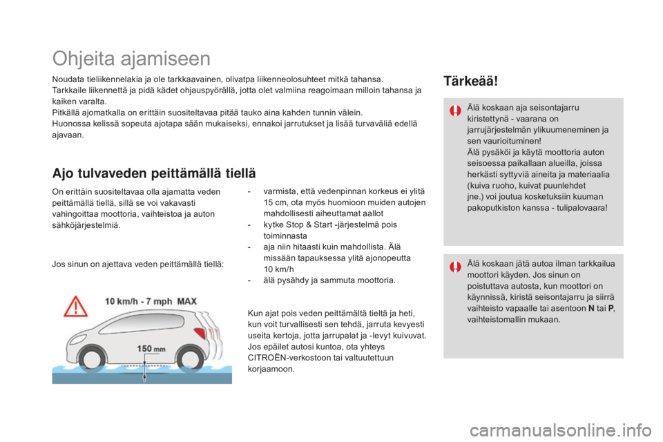 CITROEN DS4 2015 Omistajan Käsikirjat (in Finnish) DS4_fi_Chap08_conduite_ed02-2015
Ohjeita ajamiseen
Noudata tieliikennelakia ja ole tarkkaavainen, olivatpa liikenneolosuhteet mitkä tahansa.
Tarkkaile liikennettä ja pidä kädet ohjauspyörällä, CITROEN DS4 2015 Omistajan Käsikirjat (in Finnish) DS4_fi_Chap08_conduite_ed02-2015
Ohjeita ajamiseen
Noudata tieliikennelakia ja ole tarkkaavainen, olivatpa liikenneolosuhteet mitkä tahansa.
Tarkkaile liikennettä ja pidä kädet ohjauspyörällä,