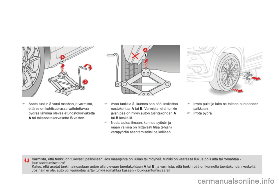 CITROEN DS4 2015 Omistajan Käsikirjat (in Finnish) DS4_fi_Chap10_info-pratiques_ed02-2015
F Aseta tunkin 2 varsi maahan ja varmista,
että se on kohtisuorassa vaihdettavaa
pyörää lähinnä olevaa etunostokorvaketta
A tai takanostokorvaketta B v CITROEN DS4 2015 Omistajan Käsikirjat (in Finnish) DS4_fi_Chap10_info-pratiques_ed02-2015
F Aseta tunkin 2 varsi maahan ja varmista,
että se on kohtisuorassa vaihdettavaa
pyörää lähinnä olevaa etunostokorvaketta
A tai takanostokorvaketta B v