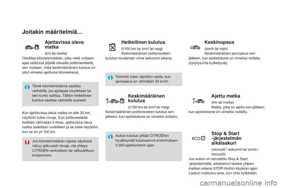 CITROEN DS4 2015 Omistajan Käsikirjat (in Finnish) DS4_fi_Chap01_controle-de-marche_ed02-2015
Joitakin määritelmiä…
Tämä kilometrilukema saattaa
vaihdella, jos ajotapaa muutetaan tai
tien kunto vaihtuu. Tällöin hetkellinen
kulutus saattaa CITROEN DS4 2015 Omistajan Käsikirjat (in Finnish) DS4_fi_Chap01_controle-de-marche_ed02-2015
Joitakin määritelmiä…
Tämä kilometrilukema saattaa
vaihdella, jos ajotapaa muutetaan tai
tien kunto vaihtuu. Tällöin hetkellinen
kulutus saattaa