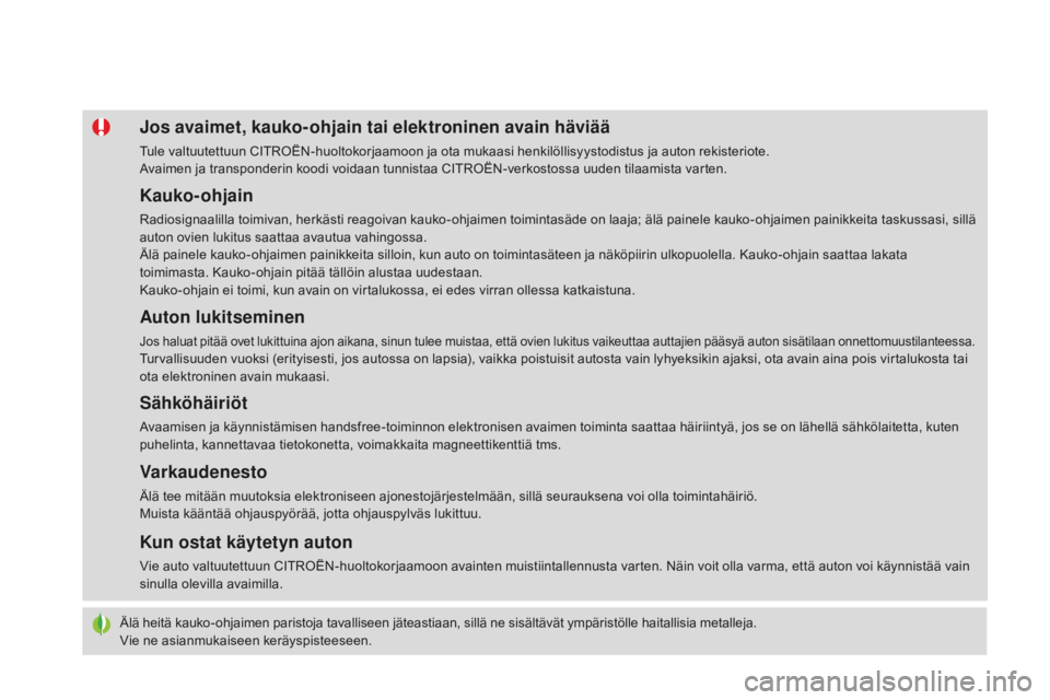 CITROEN DS4 2015 Omistajan Käsikirjat (in Finnish) DS4_fi_Chap02_ouvertures_ed02-2015
Älä heitä kauko-ohjaimen paristoja tavalliseen jäteastiaan, sillä ne sisältävät ympäristölle haitallisia metalleja.
Vie ne asianmukaiseen keräyspisteeseen CITROEN DS4 2015 Omistajan Käsikirjat (in Finnish) DS4_fi_Chap02_ouvertures_ed02-2015
Älä heitä kauko-ohjaimen paristoja tavalliseen jäteastiaan, sillä ne sisältävät ympäristölle haitallisia metalleja.
Vie ne asianmukaiseen keräyspisteeseen
