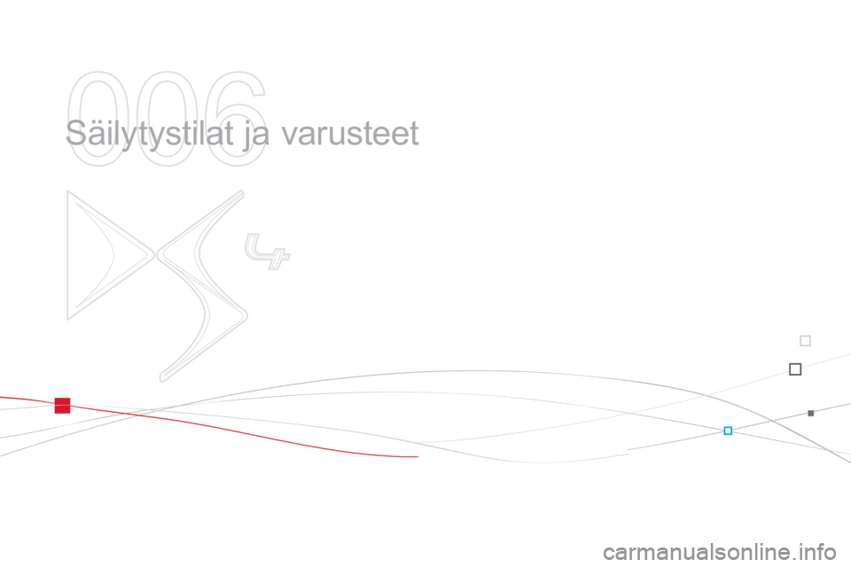 CITROEN DS4 2014  Omistajan Käsikirjat (in Finnish) 006
  Säilytystilat ja varusteet  