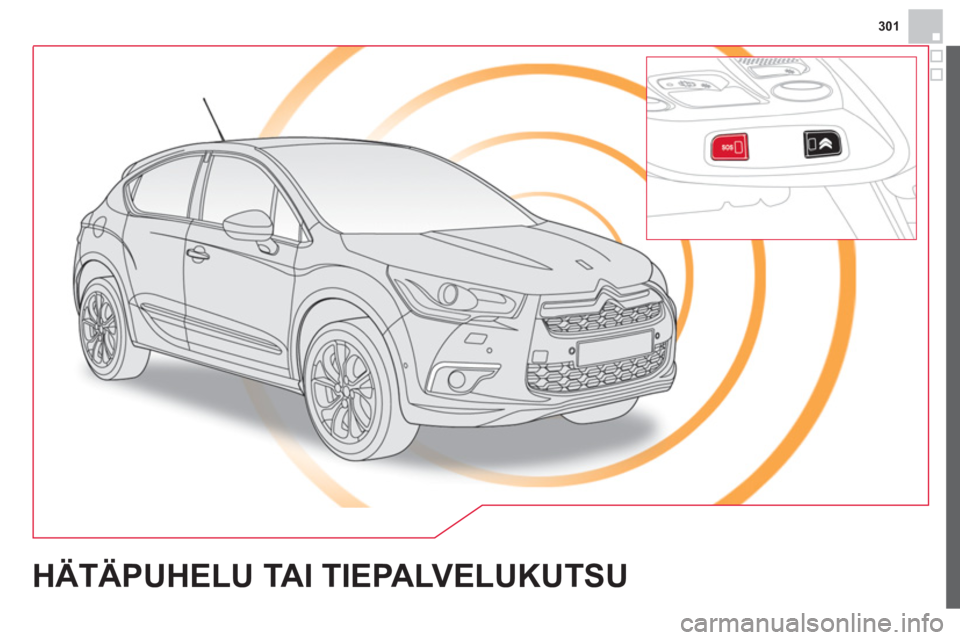 CITROEN DS4 2014 Omistajan Käsikirjat (in Finnish) 301
HÄTÄPUHELU TAI TIEPALVELUKUTSU CITROEN DS4 2014 Omistajan Käsikirjat (in Finnish) 301
HÄTÄPUHELU TAI TIEPALVELUKUTSU