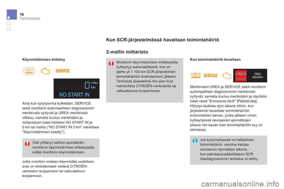 CITROEN DS4 2013  Omistajan Käsikirjat (in Finnish) 18Ta r k i s t u k s e t 
    Käynnistämisen ehkäisy   
  Jotta moottori voidaan käynnistää uudelleen,  auto on ehdottomasti vietävä CITROËN-verkoston korjaamoon tai valtuutettuun korjaamoon.