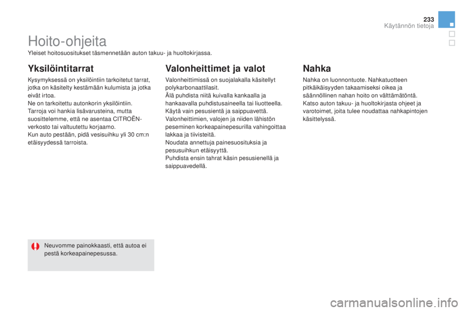 CITROEN DS5 2016 Omistajan Käsikirjat (in Finnish) 233
DS5_fi_Chap08_info-pratiques_ed02-2015
Hoito-ohjeita
Yksilöintitarrat
Kysymyksessä on yksilöintiin tarkoitetut tarrat,
jotka on käsitelty kestämään kulumista ja jotka
eivät irtoa.
Ne on CITROEN DS5 2016 Omistajan Käsikirjat (in Finnish) 233
DS5_fi_Chap08_info-pratiques_ed02-2015
Hoito-ohjeita
Yksilöintitarrat
Kysymyksessä on yksilöintiin tarkoitetut tarrat,
jotka on käsitelty kestämään kulumista ja jotka
eivät irtoa.
Ne on