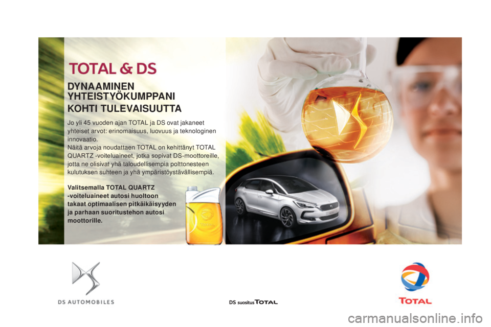 CITROEN DS5 2016 Omistajan Käsikirjat (in Finnish) DS5_fi_Chap09_verifications_ed02-2015
Jo yli 45 vuoden ajan TOTAL ja DS ovat jakaneet
yh teiset arvot: erinomaisuus, luovuus ja teknologinen
innovaatio.
Näitä arvoja noudattaen TOTAL on kehittäny CITROEN DS5 2016 Omistajan Käsikirjat (in Finnish) DS5_fi_Chap09_verifications_ed02-2015
Jo yli 45 vuoden ajan TOTAL ja DS ovat jakaneet
yh teiset arvot: erinomaisuus, luovuus ja teknologinen
innovaatio.
Näitä arvoja noudattaen TOTAL on kehittäny