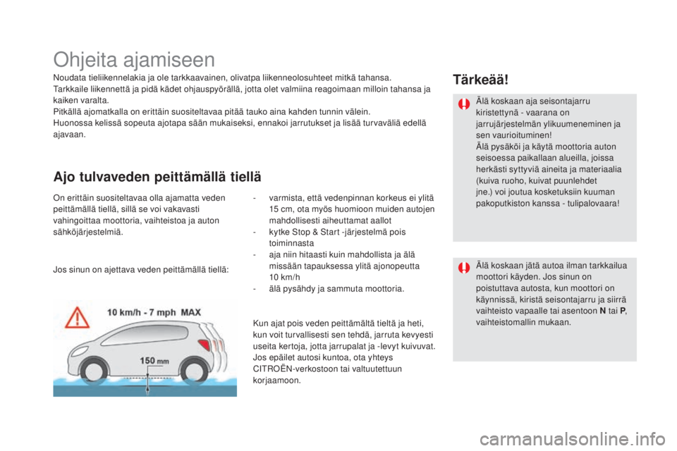 CITROEN DS5 2016  Omistajan Käsikirjat (in Finnish) DS5_fi_Chap04_conduite_ed02-2015
Ohjeita ajamiseen
Noudata tieliikennelakia ja ole tarkkaavainen, olivatpa liikenneolosuhteet mitkä tahansa.
Tarkkaile liikennettä ja pidä kädet ohjauspyörällä, 