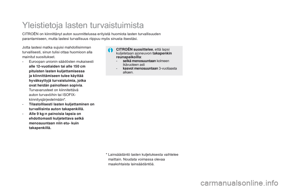 CITROEN DS5 2015  Omistajan Käsikirjat (in Finnish) DS5_fi_Chap06_securite-enfants_ed01-2015
Yleistietoja lasten turvaistuimista
Jotta lastesi matka sujuisi mahdollisimman 
turvallisesti, sinun tulisi ottaa huomioon alla 
mainitut suositukset.
- 
E
 ur