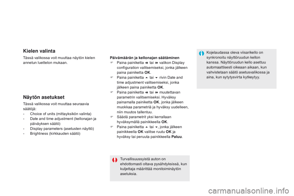 CITROEN DS5 2015 Omistajan Käsikirjat (in Finnish) DS5_fi_Chap01_controle-de-marche_ed01-2015
Kielen valinta
Tässä valikossa voit muuttaa näytön kielen
annetun luettelon mukaan.
Näytön asetukset
Tässä valikossa voit muuttaa seuraavia
säät CITROEN DS5 2015 Omistajan Käsikirjat (in Finnish) DS5_fi_Chap01_controle-de-marche_ed01-2015
Kielen valinta
Tässä valikossa voit muuttaa näytön kielen
annetun luettelon mukaan.
Näytön asetukset
Tässä valikossa voit muuttaa seuraavia
säät