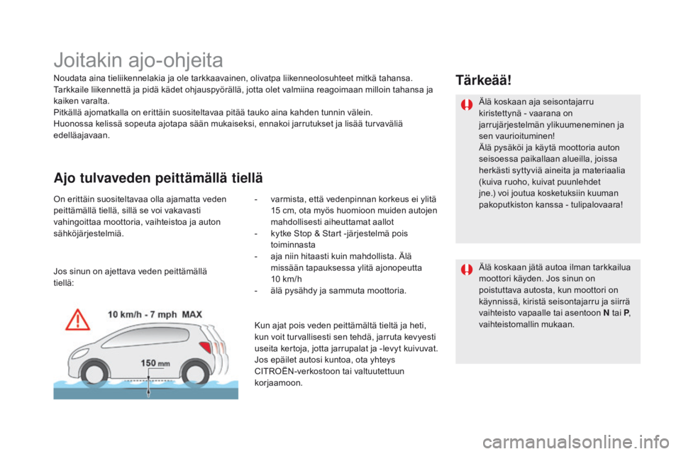 CITROEN DS5 2015 Omistajan Käsikirjat (in Finnish) DS5_fi_Chap04_conduite_ed01-2015
Joitakin ajo-ohjeita
Noudata aina tieliikennelakia ja ole tarkkaavainen, olivatpa liikenneolosuhteet mitkä tahansa.
Tarkkaile liikennettä ja pidä kädet ohjauspyör CITROEN DS5 2015 Omistajan Käsikirjat (in Finnish) DS5_fi_Chap04_conduite_ed01-2015
Joitakin ajo-ohjeita
Noudata aina tieliikennelakia ja ole tarkkaavainen, olivatpa liikenneolosuhteet mitkä tahansa.
Tarkkaile liikennettä ja pidä kädet ohjauspyör