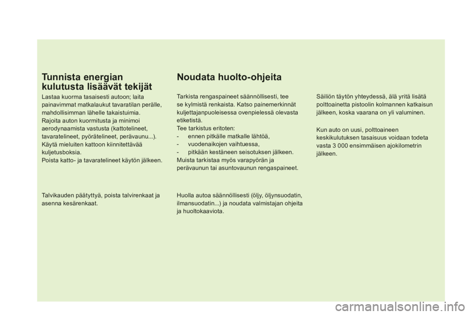 CITROEN DS5 2013  Omistajan Käsikirjat (in Finnish) Tu n n i s t a  e n e rgian 
kulutusta lisäävät tekijät
Lastaa kuorma tasaisesti autoon; laitapainavimmat matkalaukut tavaratilan perälle, mahdollisimman lähelle takaistuimia. Rajoita auton kuor