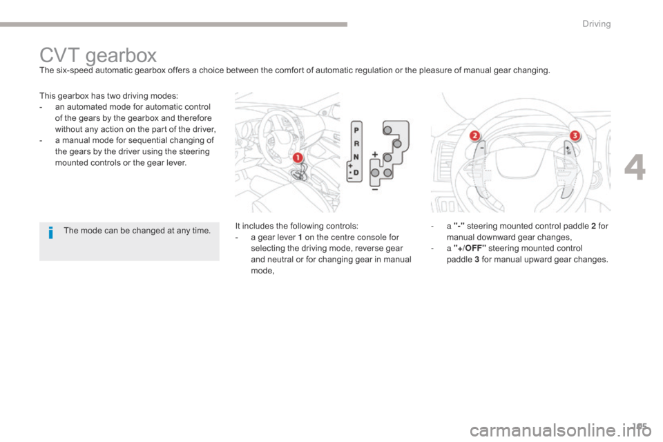 Citroen C4 AIRCROSS 2017 1.G Owners Manual 105
C4-Aircross_en_Chap04_conduite_ed01-2016
This gearbox has two driving modes:
- a n automated mode for automatic control
of the gears by the gearbox and therefore
without any action on the part o Citroen C4 AIRCROSS 2017 1.G Owners Manual 105
C4-Aircross_en_Chap04_conduite_ed01-2016
This gearbox has two driving modes:
- a n automated mode for automatic control
of the gears by the gearbox and therefore
without any action on the part o