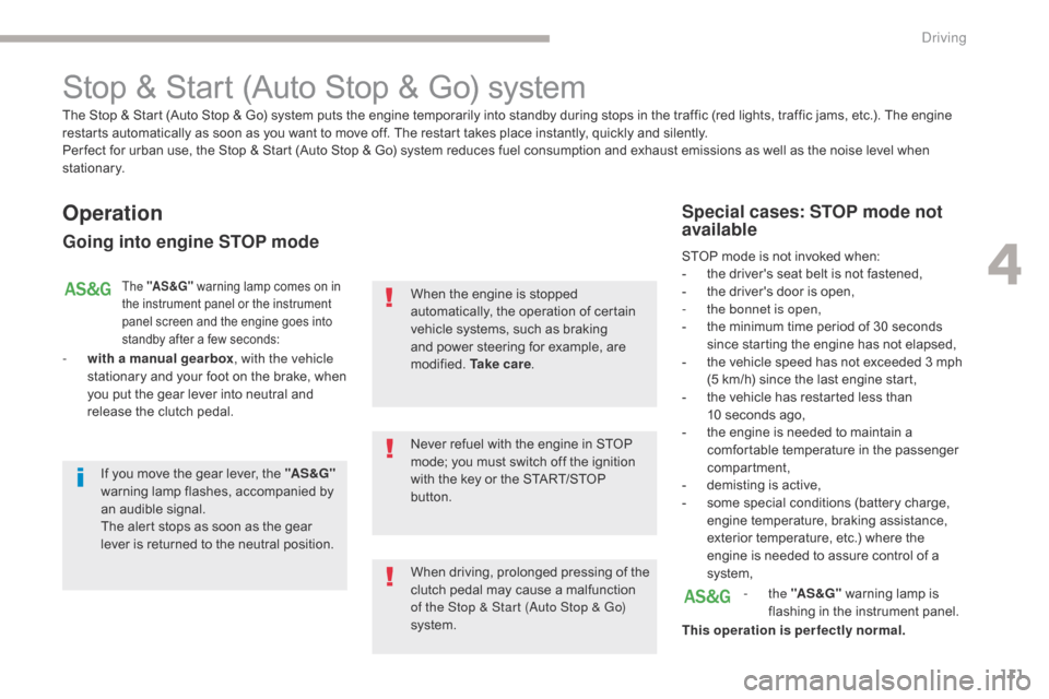 Citroen C4 AIRCROSS 2017 1.G Owners Guide 111
C4-Aircross_en_Chap04_conduite_ed01-2016
Stop & Start (Auto Stop & Go) system
Operation
Going into engine STOP mode
The "AS &G" warning lamp comes on in
the instrument panel or the instrument
pa Citroen C4 AIRCROSS 2017 1.G Owners Guide 111
C4-Aircross_en_Chap04_conduite_ed01-2016
Stop & Start (Auto Stop & Go) system
Operation
Going into engine STOP mode
The "AS &G" warning lamp comes on in
the instrument panel or the instrument
pa