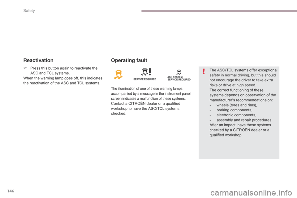 Citroen C4 AIRCROSS 2017 1.G Owners Manual 146
C4-Aircross_en_Chap06_securite_ed01-2016
ReactivationOperating fault
The illumination of one of these warning lamps 
accompanied by a message in the instrument panel 
screen indicates a malfunctio