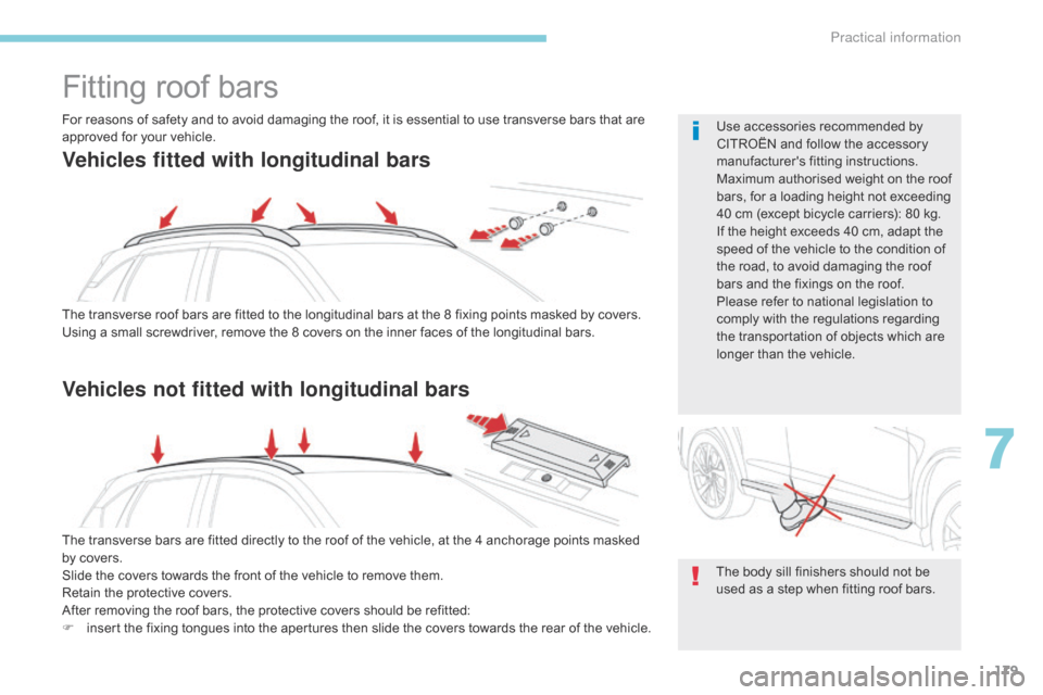 Citroen C4 AIRCROSS 2017 1.G Owners Manual 179
C4-Aircross_en_Chap07_info-pratiques_ed01-2016
Fitting roof bars
The transverse roof bars are fitted to the longitudinal bars at the 8 fixing points masked by covers.
Using a small screwdriver, re Citroen C4 AIRCROSS 2017 1.G Owners Manual 179
C4-Aircross_en_Chap07_info-pratiques_ed01-2016
Fitting roof bars
The transverse roof bars are fitted to the longitudinal bars at the 8 fixing points masked by covers.
Using a small screwdriver, re