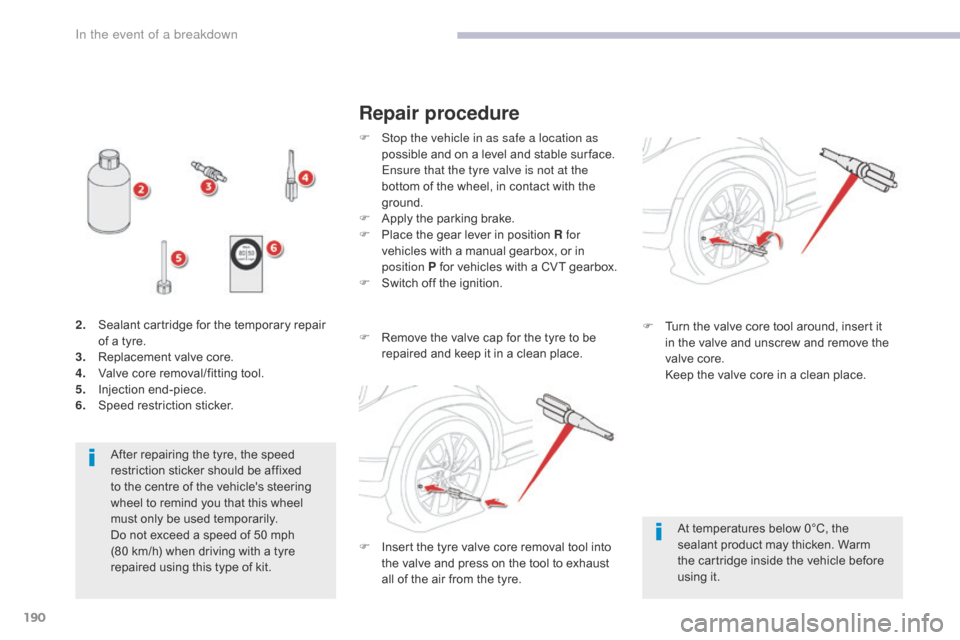 Citroen C4 AIRCROSS 2017 1.G Owners Manual 190
C4-Aircross_en_Chap08_En-cas-de-panne_ed01-2016
After repairing the tyre, the speed
restriction sticker should be affixed
to the centre of the vehicles steering
wheel to remind you that this w Citroen C4 AIRCROSS 2017 1.G Owners Manual 190
C4-Aircross_en_Chap08_En-cas-de-panne_ed01-2016
After repairing the tyre, the speed
restriction sticker should be affixed
to the centre of the vehicles steering
wheel to remind you that this w