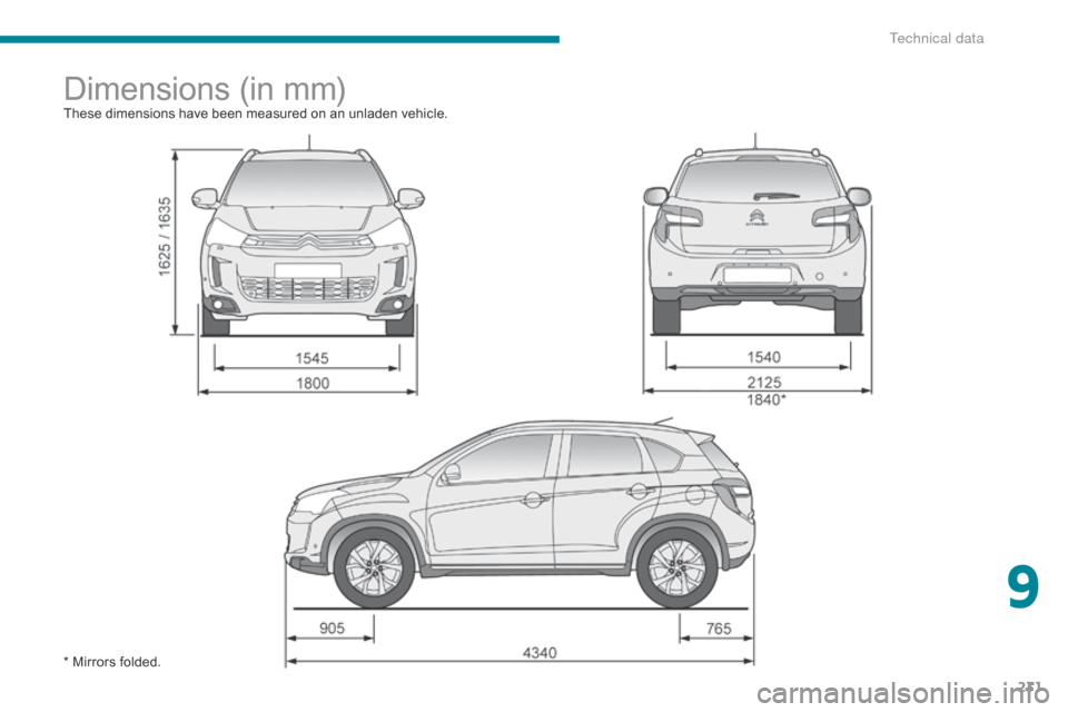 Citroen C4 AIRCROSS 2017 1.G Owners Manual 231
C4-Aircross_en_Chap09_caracteristiques-techniques_ed01-2016
Dimensions (in mm)These dimensions have been measured on an unladen vehicle.
* Mirrors folded.
9 
T  