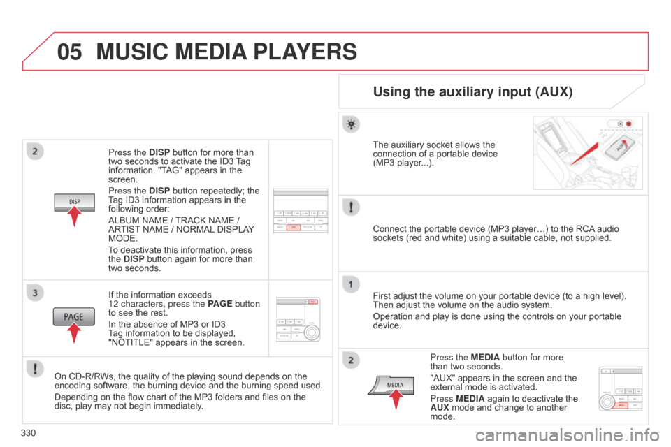 Citroen C4 AIRCROSS 2017 1.G Owners Manual 05
330
C4-Aircross_en_Chap10d_Mitsu4_ed01-2016
Press the DISP button for more than
two seconds to activate the ID3 Tag
information. "TAG" appears in the
screen.
Press the DISP button repeatedly; th Citroen C4 AIRCROSS 2017 1.G Owners Manual 05
330
C4-Aircross_en_Chap10d_Mitsu4_ed01-2016
Press the DISP button for more than
two seconds to activate the ID3 Tag
information. "TAG" appears in the
screen.
Press the DISP button repeatedly; th