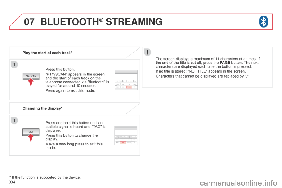 Citroen C4 AIRCROSS 2017 1.G Owners Manual 07
334
C4-Aircross_en_Chap10d_Mitsu4_ed01-2016
Press this button.
"PTY/SCAN" appears in the screen 
and the start of each track on the 
telephone connected via Bluetooth
® is 
played for around 10 se