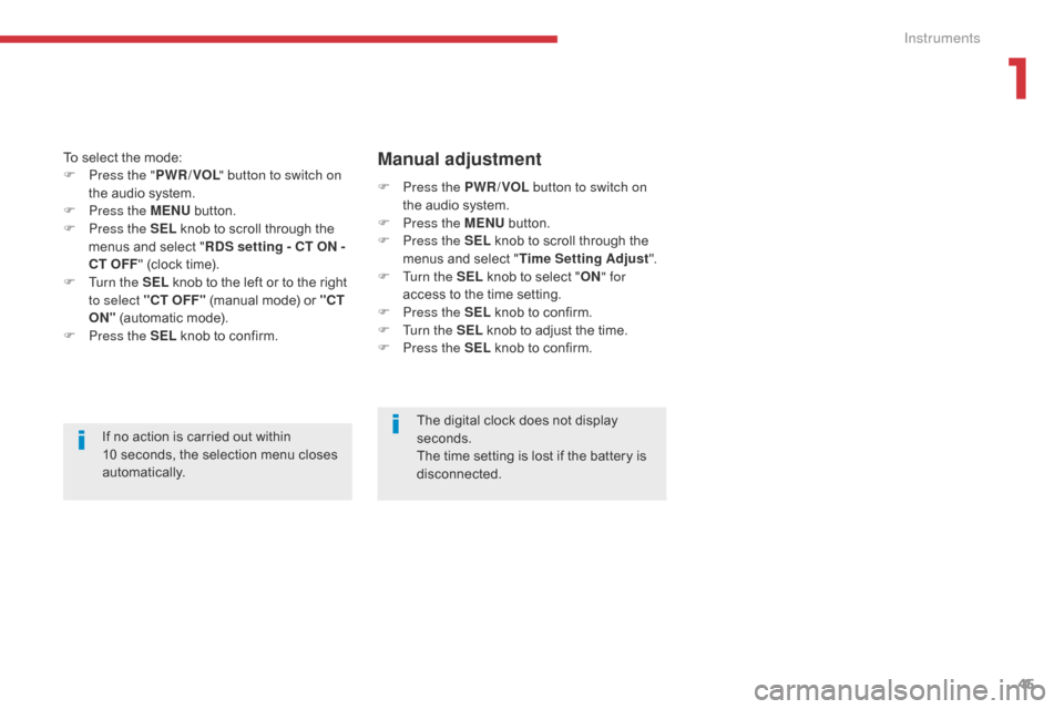 Citroen C4 AIRCROSS 2017 1.G Owners Manual 45
C4-Aircross_en_Chap01_Instruments-de-bord_ed01-2016
If no action is carried out within 
10  seconds, the selection menu closes 
automatically.
To select the mode:
F
 
P

ress the "
PWR / VOL " butt