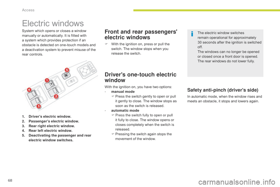 Citroen C4 AIRCROSS 2017 1.G Repair Manual 68
C4-Aircross_en_Chap02_ouvertures_ed01-2016
Electric windows
System which opens or closes a window 
manually or automatically. It is fitted with 
a system which provides protection if an 
obstacle i