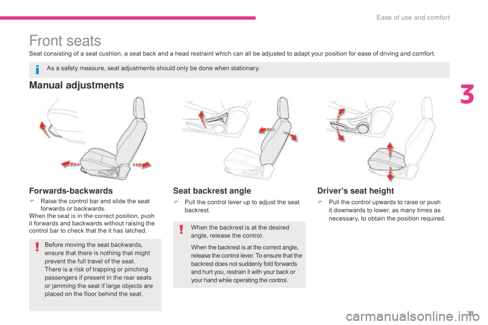 Citroen C4 AIRCROSS 2017 1.G Owners Manual 71
C4-Aircross_en_Chap03_Ergonomie-et-confort_ed01-2016
Front seats
Manual adjustments
Forwards-backwards
F Raise the control bar and slide the seat for wards or backwards.
When the seat is in the cor