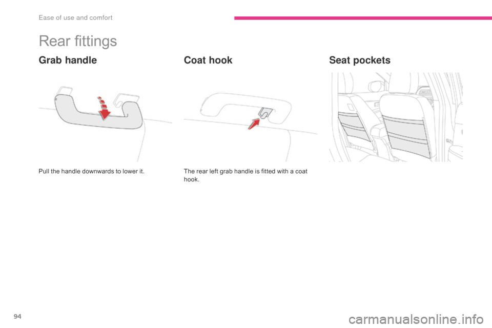 Citroen C4 AIRCROSS 2017 1.G Owners Manual 94
C4-Aircross_en_Chap03_Ergonomie-et-confort_ed01-2016
Rear fittings
Pull the handle downwards to lower it.
Grab handle
The rear left grab handle is fitted with a coat
hook.
Coat hookSeat pockets
E Citroen C4 AIRCROSS 2017 1.G Owners Manual 94
C4-Aircross_en_Chap03_Ergonomie-et-confort_ed01-2016
Rear fittings
Pull the handle downwards to lower it.
Grab handle
The rear left grab handle is fitted with a coat
hook.
Coat hookSeat pockets
E