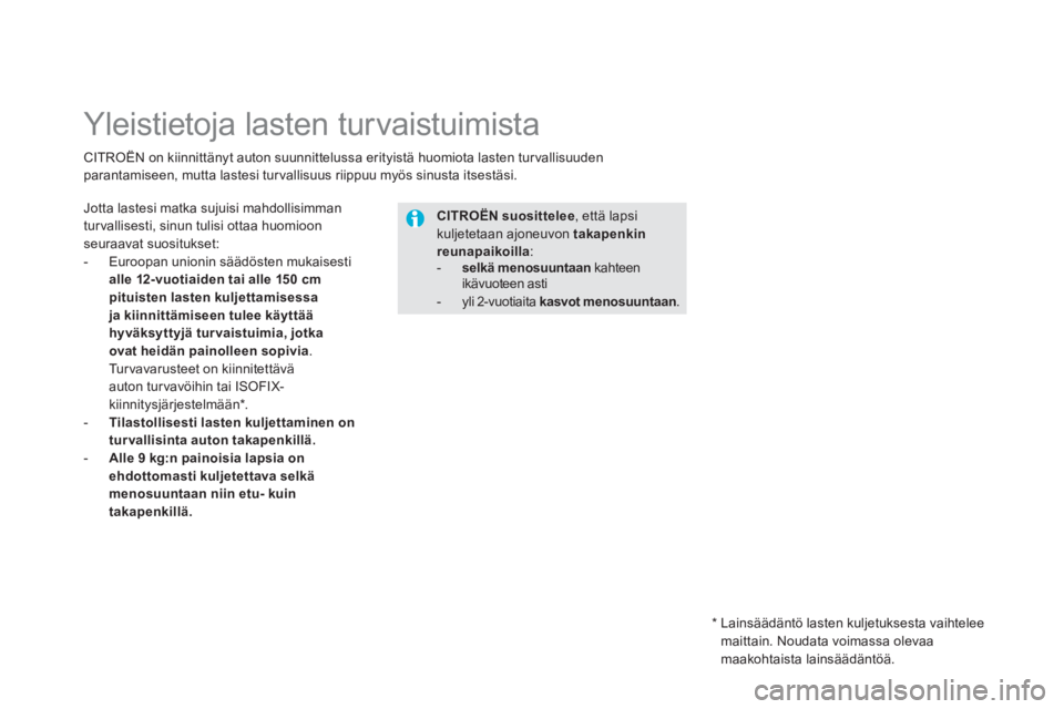 CITROEN DS5 2011 Omistajan Käsikirjat (in Finnish)
Yleistietoja lasten turvaistuimista
Jotta lastesi matka sujuisi mahdollisimman
turvallisesti, sinun tulisi ottaa huomioon seuraavat suositukset:
-
Euroopan unionin säädös CITROEN DS5 2011 Omistajan Käsikirjat (in Finnish)
Yleistietoja lasten turvaistuimista
Jotta lastesi matka sujuisi mahdollisimman
turvallisesti, sinun tulisi ottaa huomioon seuraavat suositukset:
-
Euroopan unionin säädös