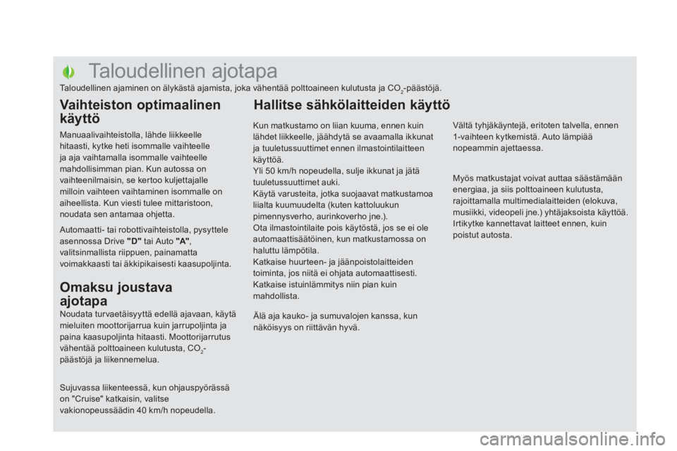 CITROEN DS5 2011 Omistajan Käsikirjat (in Finnish)
Taloudellinen ajotapa
Taloudellinen ajaminen on älykästä ajamista, joka vähentää polttoaineen kulutusta CITROEN DS5 2011 Omistajan Käsikirjat (in Finnish)
Taloudellinen ajotapa
Taloudellinen ajaminen on älykästä ajamista, joka vähentää polttoaineen kulutusta