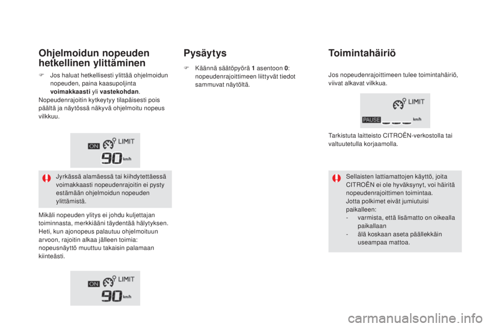 CITROEN DS5 HYBRID 2016 Omistajan Käsikirjat (in Finnish) DS5_fi_Chap04_conduite_ed02-2015
Ohjelmoidun nopeuden
hetkellinen ylittäminenpysäytysToimintahäiriö
Sellaisten lattiamattojen käyttö, joita
CITROËN ei ole hyväksynyt, voi häiritä
nopeuden CITROEN DS5 HYBRID 2016 Omistajan Käsikirjat (in Finnish) DS5_fi_Chap04_conduite_ed02-2015
Ohjelmoidun nopeuden
hetkellinen ylittäminenpysäytysToimintahäiriö
Sellaisten lattiamattojen käyttö, joita
CITROËN ei ole hyväksynyt, voi häiritä
nopeuden