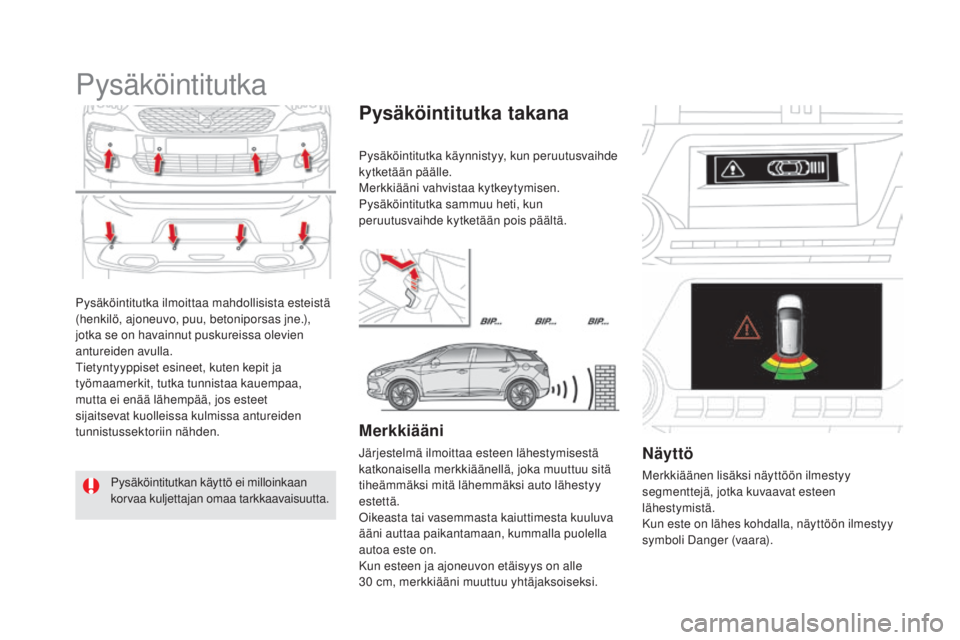 CITROEN DS5 HYBRID 2016 Omistajan Käsikirjat (in Finnish) DS5_fi_Chap04_conduite_ed02-2015
Pysäköintitutka ilmoittaa mahdollisista esteistä
(henkilö, ajoneuvo, puu, betoniporsas jne.),
jotka se on havainnut puskureissa olevien
antureiden avulla.
Tiety CITROEN DS5 HYBRID 2016 Omistajan Käsikirjat (in Finnish) DS5_fi_Chap04_conduite_ed02-2015
Pysäköintitutka ilmoittaa mahdollisista esteistä
(henkilö, ajoneuvo, puu, betoniporsas jne.),
jotka se on havainnut puskureissa olevien
antureiden avulla.
Tiety