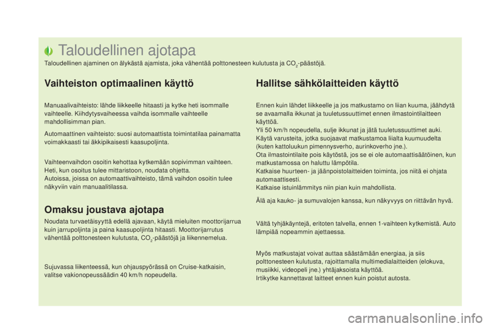 CITROEN DS5 HYBRID 2016 Omistajan Käsikirjat (in Finnish) DS5_fi_Chap00c_eco-conduite_ed02-2015
Taloudellinen ajotapa
Taloudellinen ajaminen on älykästä ajamista, joka vähentää polttonesteen kulutusta ja CO2-päästöjä.
Vaihteiston optimaalinen käyt CITROEN DS5 HYBRID 2016 Omistajan Käsikirjat (in Finnish) DS5_fi_Chap00c_eco-conduite_ed02-2015
Taloudellinen ajotapa
Taloudellinen ajaminen on älykästä ajamista, joka vähentää polttonesteen kulutusta ja CO2-päästöjä.
Vaihteiston optimaalinen käyt